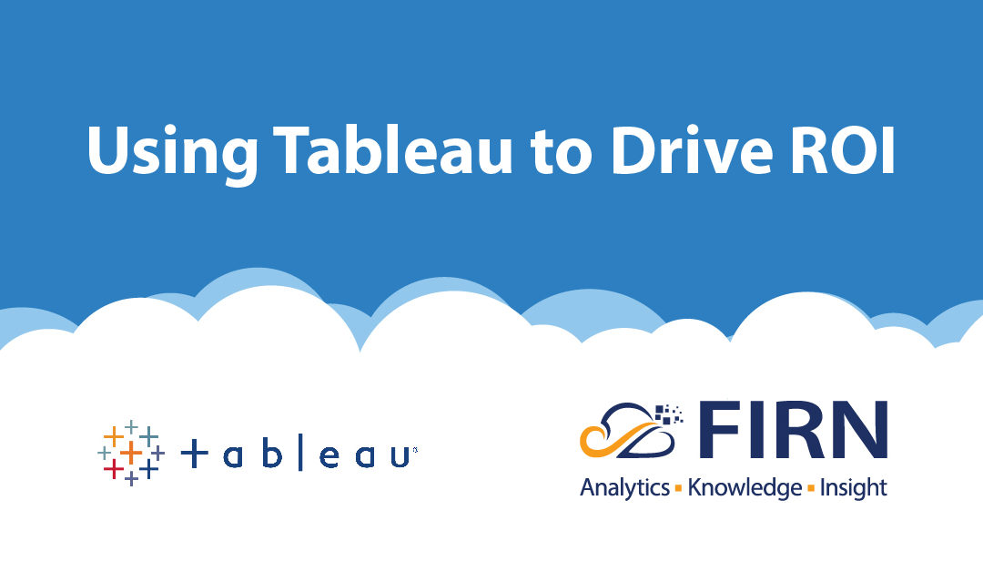 Using Tableau to Drive ROI